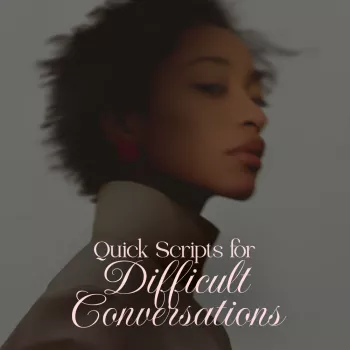 Scripts for Difficult Conversations: Boundaries & Feedback